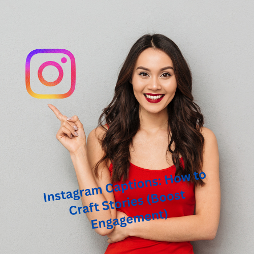 Instagram Captions: How to Craft Stories and Boost Engagement 


