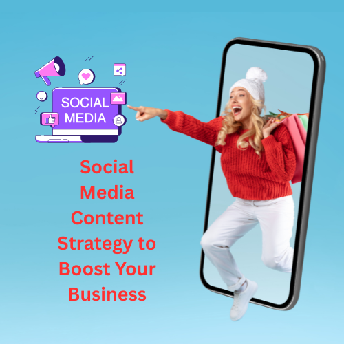 Social Media Content Strategy to Boost Your Business

