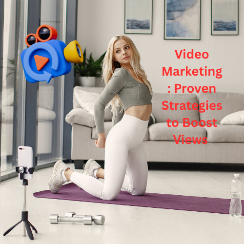 Video Marketing: 10 Proven Strategies to Boost Views