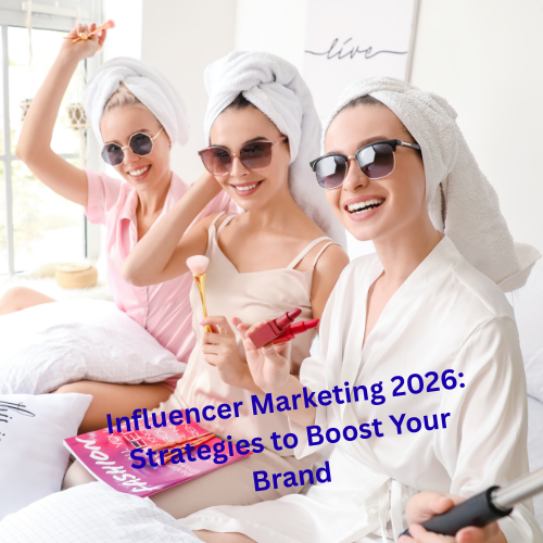 Influencer Marketing 2026: 9 Strategies to Boost Your Brand 

