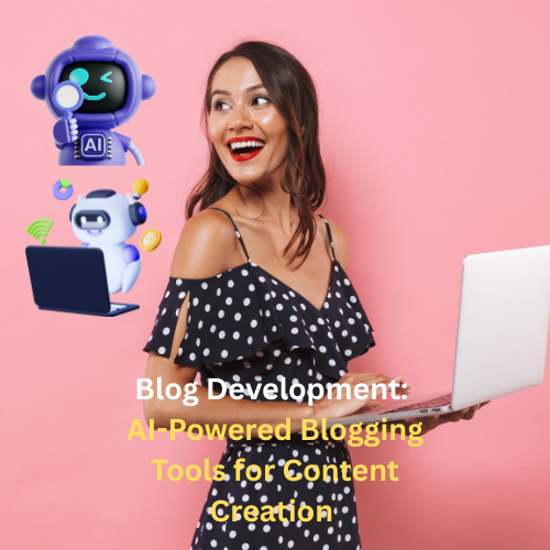 Blog Development: AI-Powered Blogging Tools for Content Creation