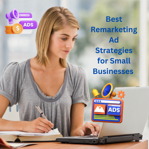 Best Remarketing Ad Strategies for Small Businesses 
