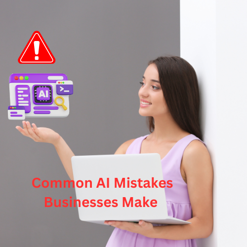 Common AI Mistakes Businesses Make (and How To Prevent Them)

