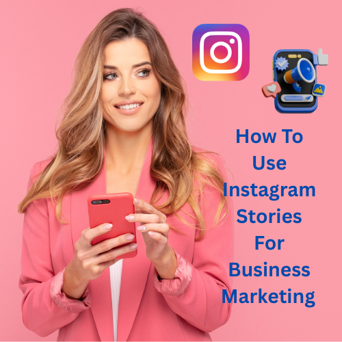 How To Use Instagram Stories For Business Marketing