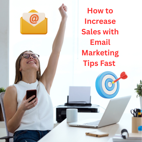 How to Increase Sales with Email Marketing Tips Fast 
