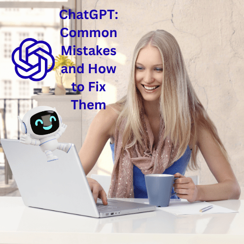 ChatGPT: Common Mistakes and How to Fix Them