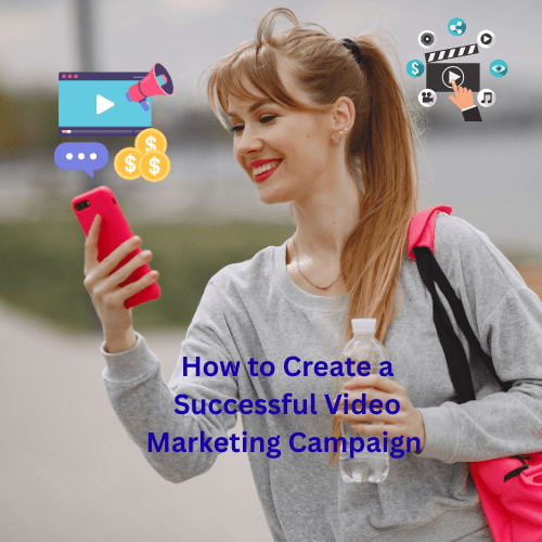 How to Create a Successful Video Marketing Campaign
