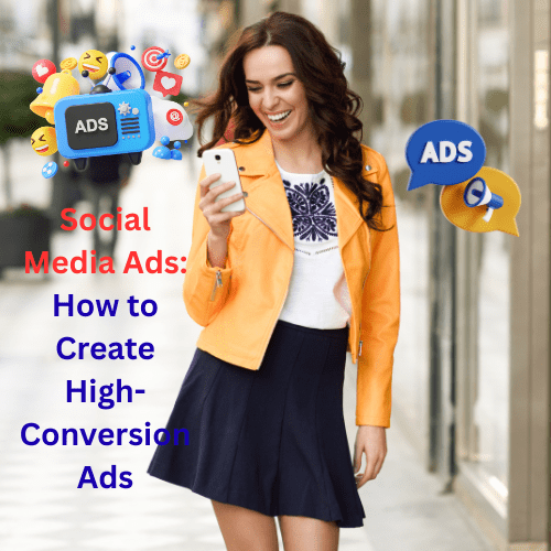 Social Media Ads: How to Create High-Conversion Ads